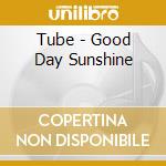 Tube - Good Day Sunshine cd