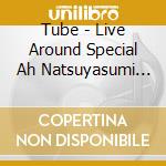 Tube - Live Around Special Ah Natsuyasumi (2 Cd) cd