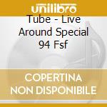 Tube - Live Around Special 94 Fsf cd