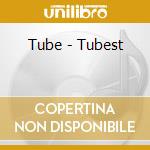 Tube - Tubest cd musicale di Tube