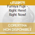 Fumiya Fujii - Right Here! Right Now! cd