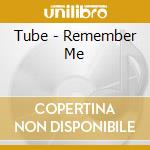 Tube - Remember Me cd