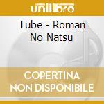 Tube - Roman No Natsu cd