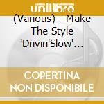 (Various) - Make The Style 'Drivin'Slow' Compiled By Shinichi Osawa (2 Cd) cd