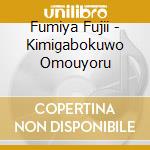 Fumiya Fujii - Kimigabokuwo Omouyoru cd