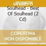 Soulhead - Best Of Soulhead (2 Cd) cd musicale