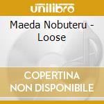 Maeda Nobuteru - Loose cd