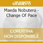 Maeda Nobuteru - Change Of Pace cd
