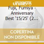 Fujii, Fumiya - Anniversary Best '15/25' (2 Cd) cd