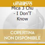 Mica 3 Chu - I Don'T Know cd