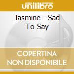 Jasmine - Sad To Say cd