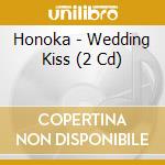 Honoka - Wedding Kiss (2 Cd) cd