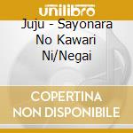 Juju - Sayonara No Kawari Ni/Negai cd
