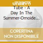 Tube - A Day In The Summer-Omoide Ha Egao No Mama- cd