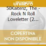 50Kaitenz, The - Rock N Roll Loveletter (2 Cd) cd