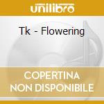 Tk - Flowering cd