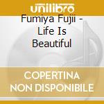 Fumiya Fujii - Life Is Beautiful cd