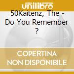 50Kaitenz, The - Do You Remember ? cd