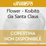 Flower - Koibito Ga Santa Claus cd musicale di Flower