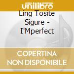 Ling Tosite Sigure - I'Mperfect cd musicale di Ling Tosite Sigure