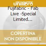 Fujifabric - Fab Live -Special Limited Edition- (2 Blu-Ray) cd