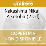 Nakashima Mika - Aikotoba (2 Cd)