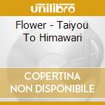 Flower - Taiyou To Himawari cd