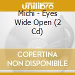 Michi - Eyes Wide Open (2 Cd) cd