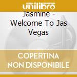 Jasmine - Welcome To Jas Vegas cd