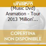(Music Dvd) Animation - Tour 2013 'Million' (2 Dvd) [Edizione: Giappone] cd