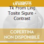 Tk From Ling Tosite Sigure - Contrast cd