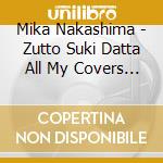 Mika Nakashima - Zutto Suki Datta All My Covers (Cd+Dvd) cd