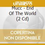 Mucc - End Of The World (2 Cd) cd
