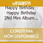 Happy Birthday - Happy Birthday 2Nd Mini Album (2 Cd) cd