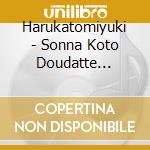 Harukatomiyuki - Sonna Koto Doudatte Ii.Kono Uta Wo Kimi Ga Suki Dato Itte Kuretara. cd