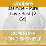 Jasmine - Pure Love Best (2 Cd) cd musicale di Jasmine