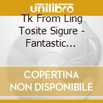 Tk From Ling Tosite Sigure - Fantastic Magic (2 Cd) cd