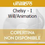 Chelsy - I Will/Animation cd
