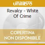 Revalcy - White Of Crime cd