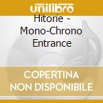 Hitorie - Mono-Chrono Entrance cd