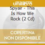 Spyair - This Is How We Rock (2 Cd) cd