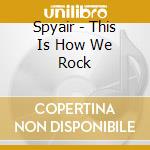 Spyair - This Is How We Rock cd