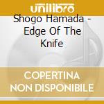 Shogo Hamada - Edge Of The Knife cd musicale di Hamada, Shogo
