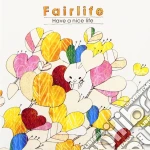 Fairlife - Have A Nice Life cd
