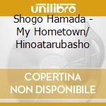Shogo Hamada - My Hometown/ Hinoatarubasho cd