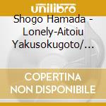 Shogo Hamada - Lonely-Aitoiu Yakusokugoto/ Mo cd