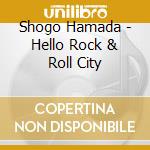 Shogo Hamada - Hello Rock & Roll City cd
