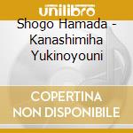 Shogo Hamada - Kanashimiha Yukinoyouni cd