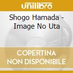 Shogo Hamada - Image No Uta cd