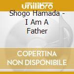 Shogo Hamada - I Am A Father cd